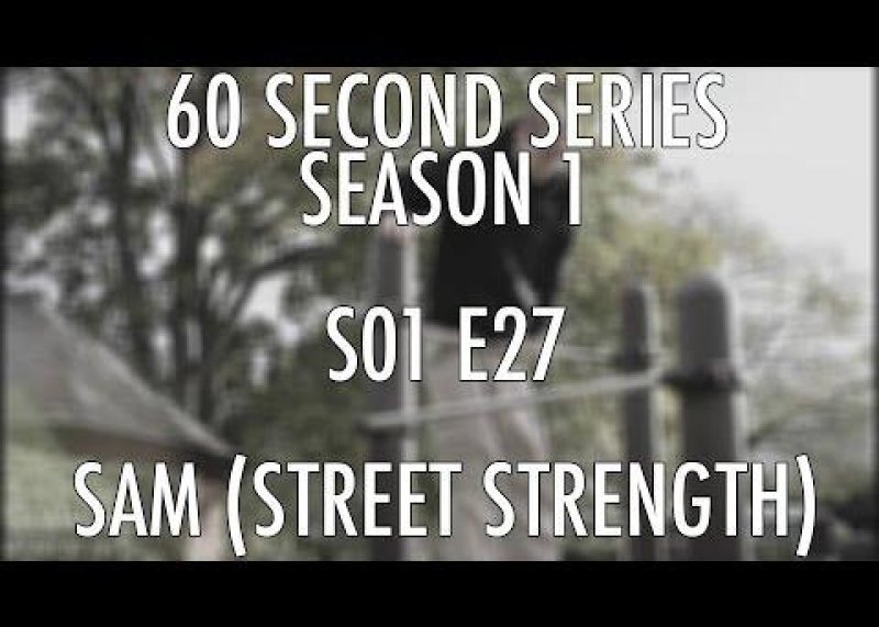 S01E27 Sam JH (Street Strength) x UK Calisthenics x 60 Second Series