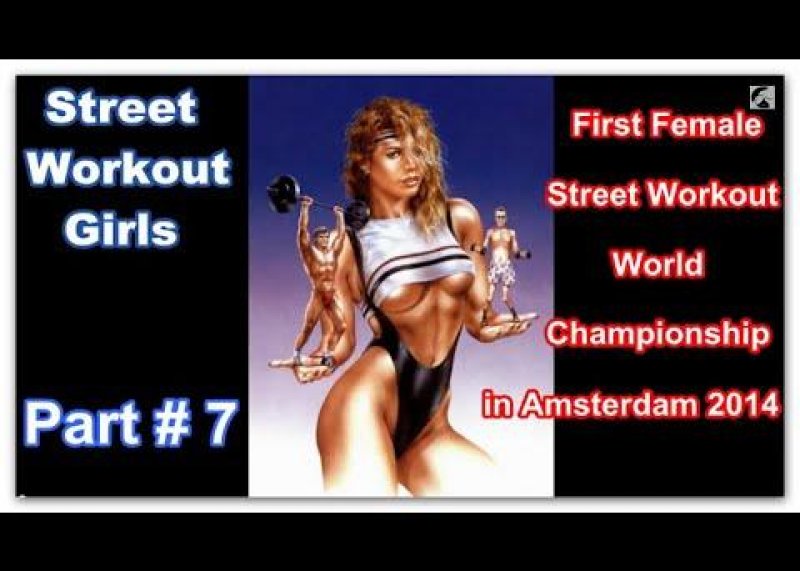 # Part 7 # Street Workout Girls. First Female Street Workout World Championship in Amsterdam 2014